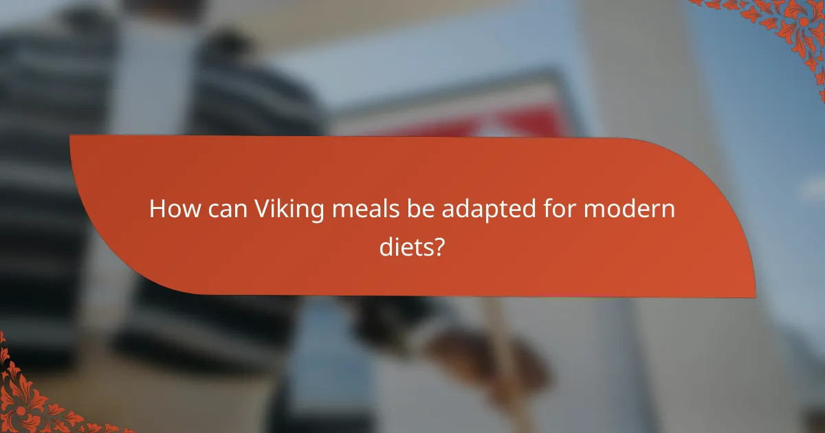 How can Viking meals be adapted for modern diets?