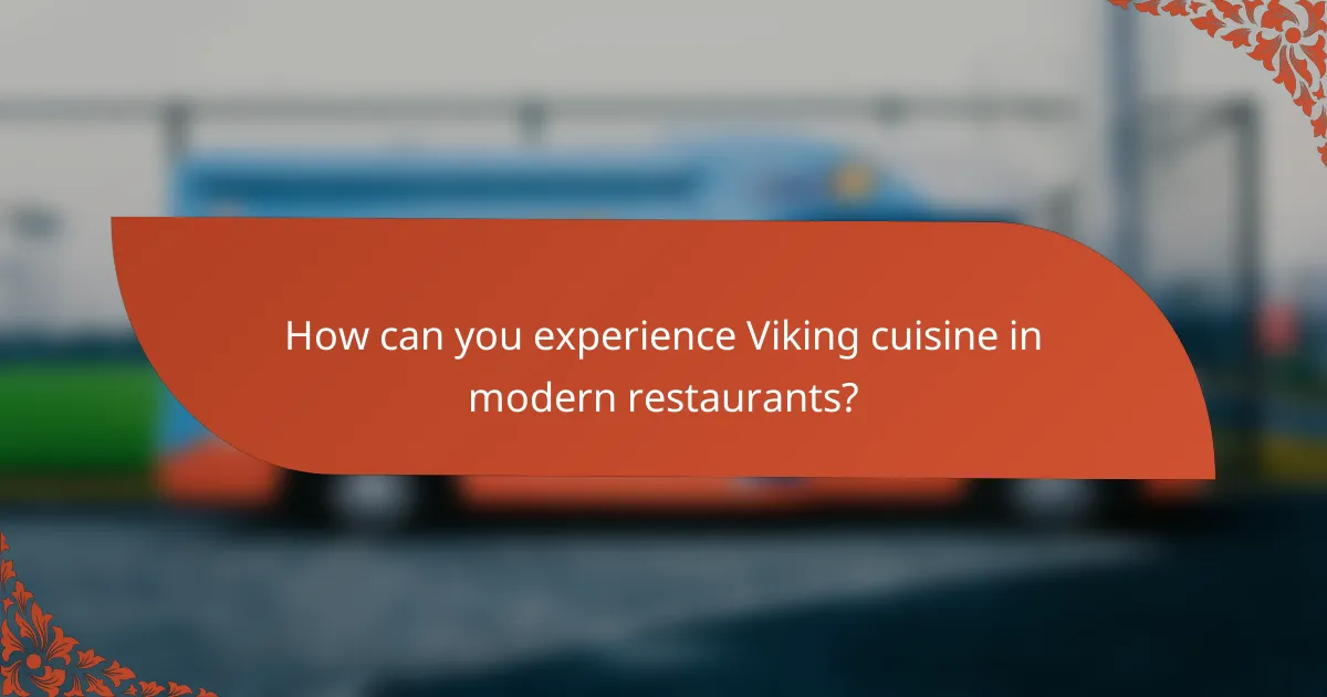 How can you experience Viking cuisine in modern restaurants?
