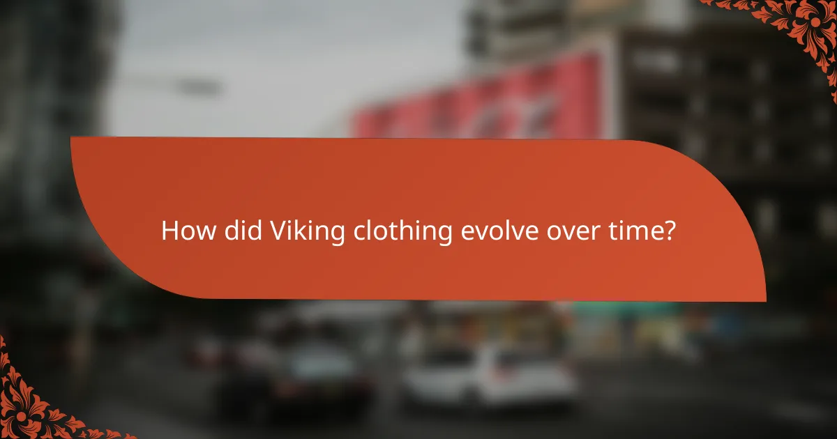 How did Viking clothing evolve over time?