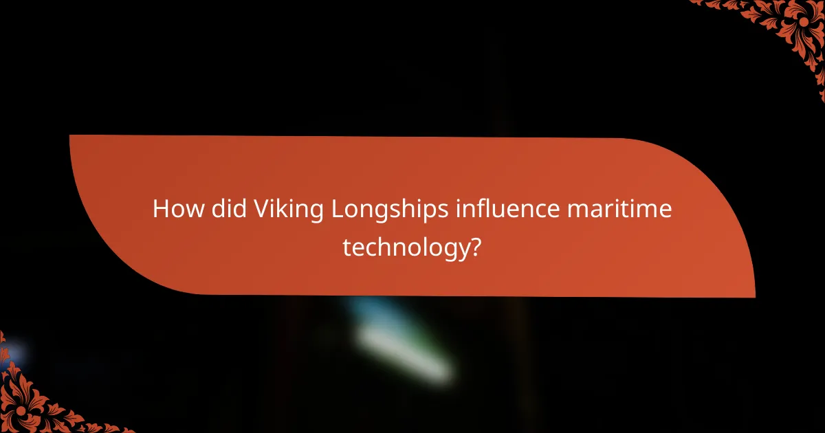 How did Viking Longships influence maritime technology?