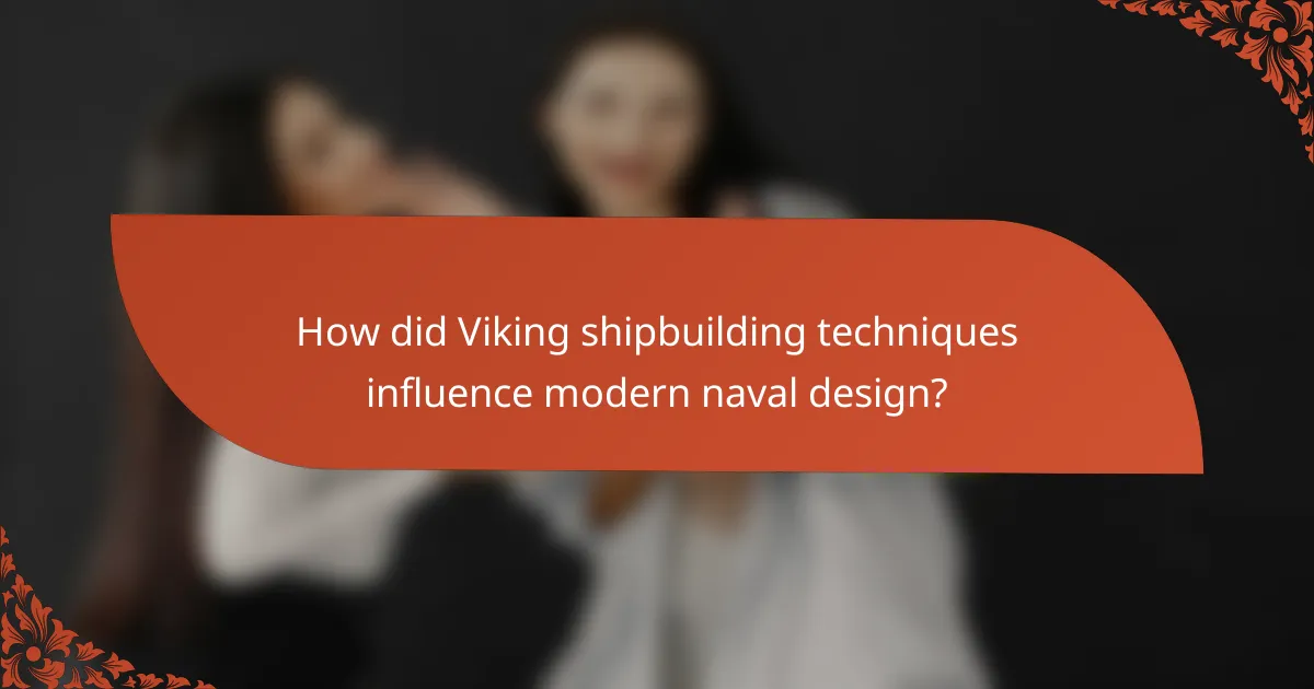 How did Viking shipbuilding techniques influence modern naval design?