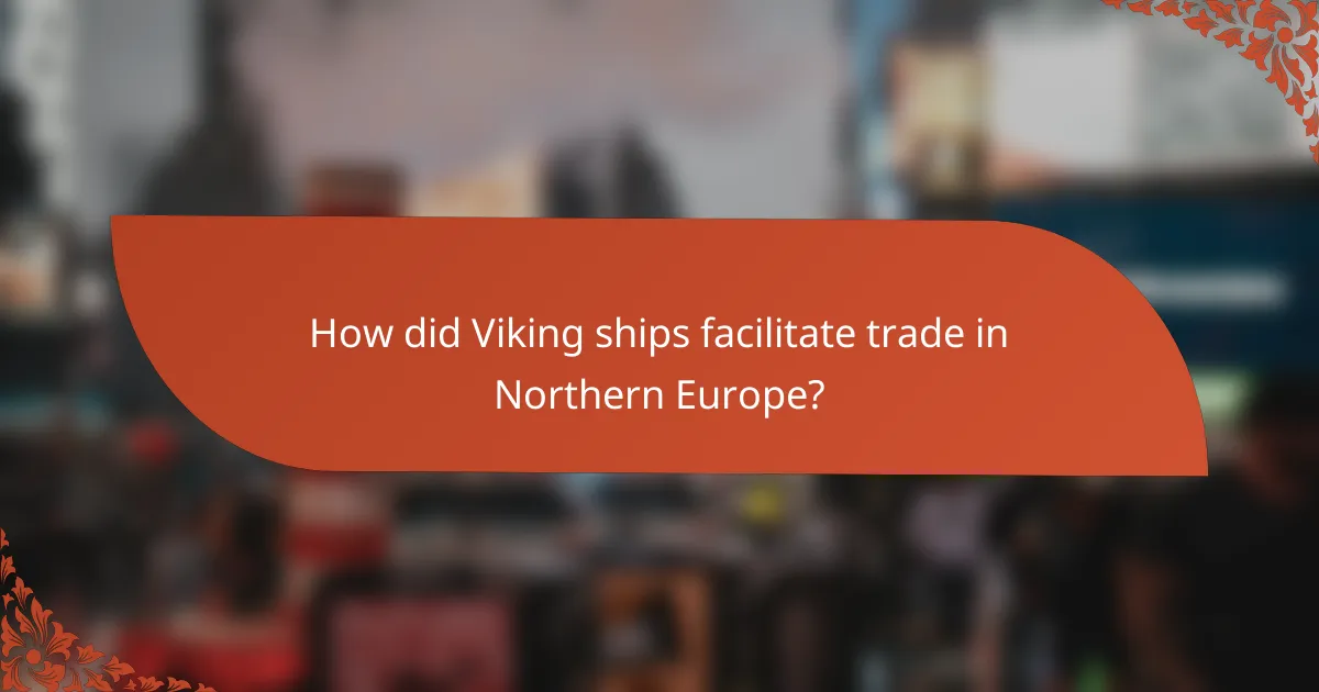 How did Viking ships facilitate trade in Northern Europe?