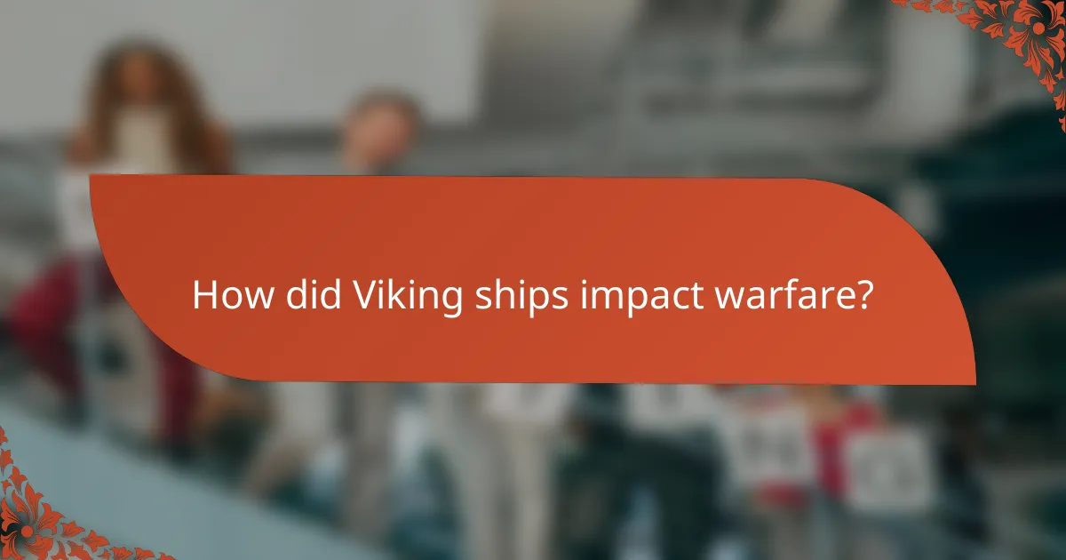 How did Viking ships impact warfare?