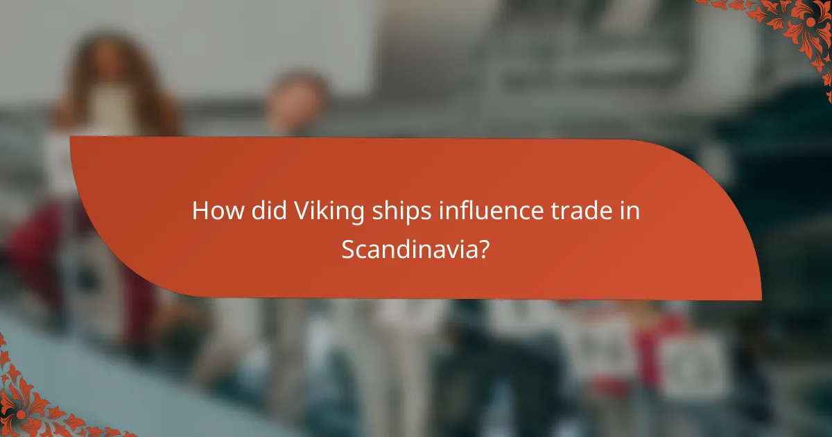 How did Viking ships influence trade in Scandinavia?
