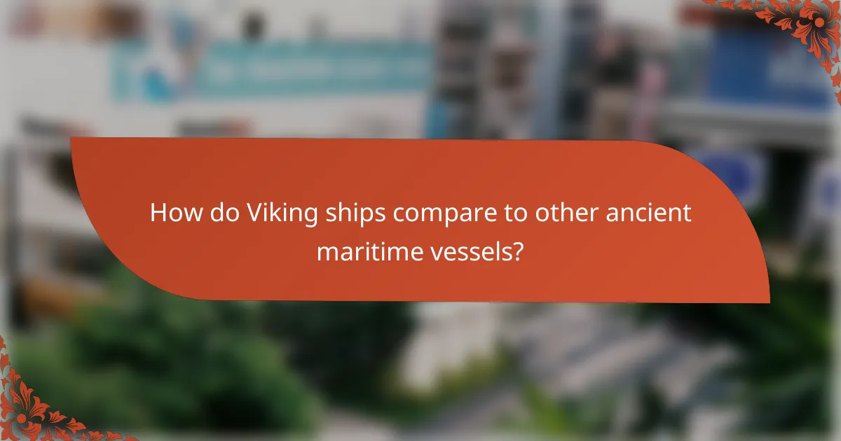 How do Viking ships compare to other ancient maritime vessels?