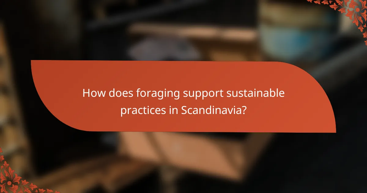 How does foraging support sustainable practices in Scandinavia?