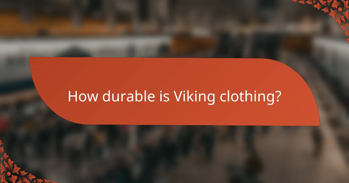 How durable is Viking clothing?