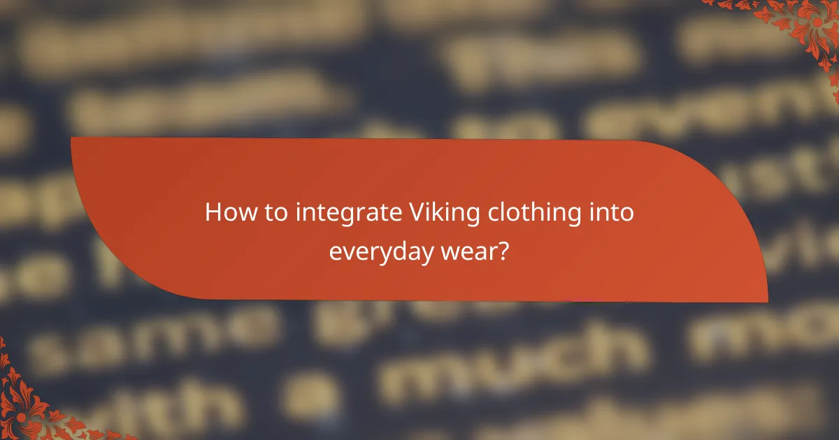 How to integrate Viking clothing into everyday wear?