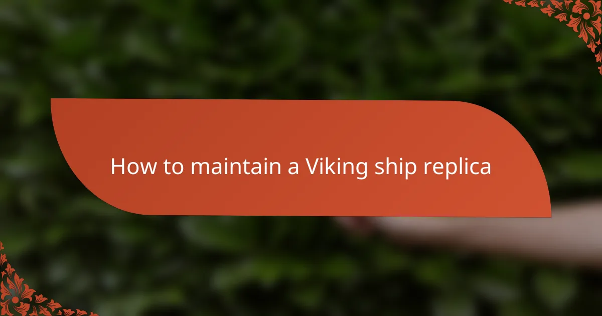How to maintain a Viking ship replica