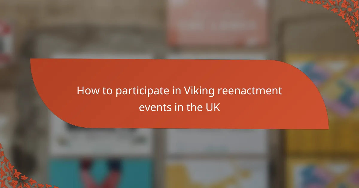 How to participate in Viking reenactment events in the UK