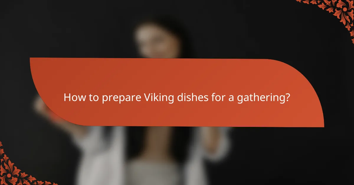 How to prepare Viking dishes for a gathering?