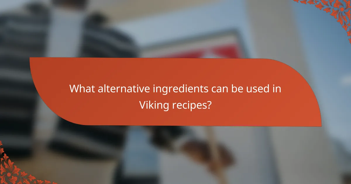 What alternative ingredients can be used in Viking recipes?