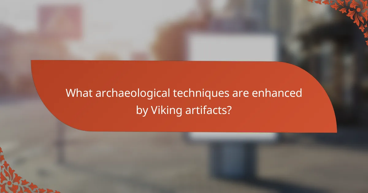 What archaeological techniques are enhanced by Viking artifacts?