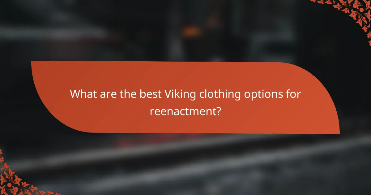 What are the best Viking clothing options for reenactment?