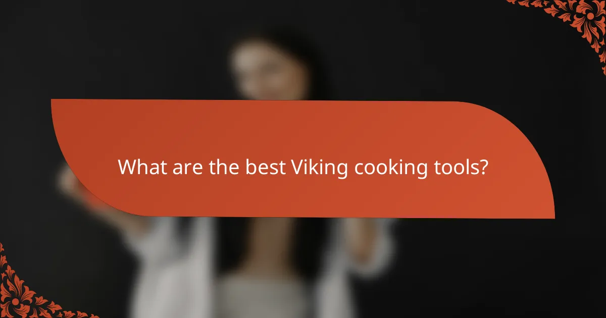 What are the best Viking cooking tools?
