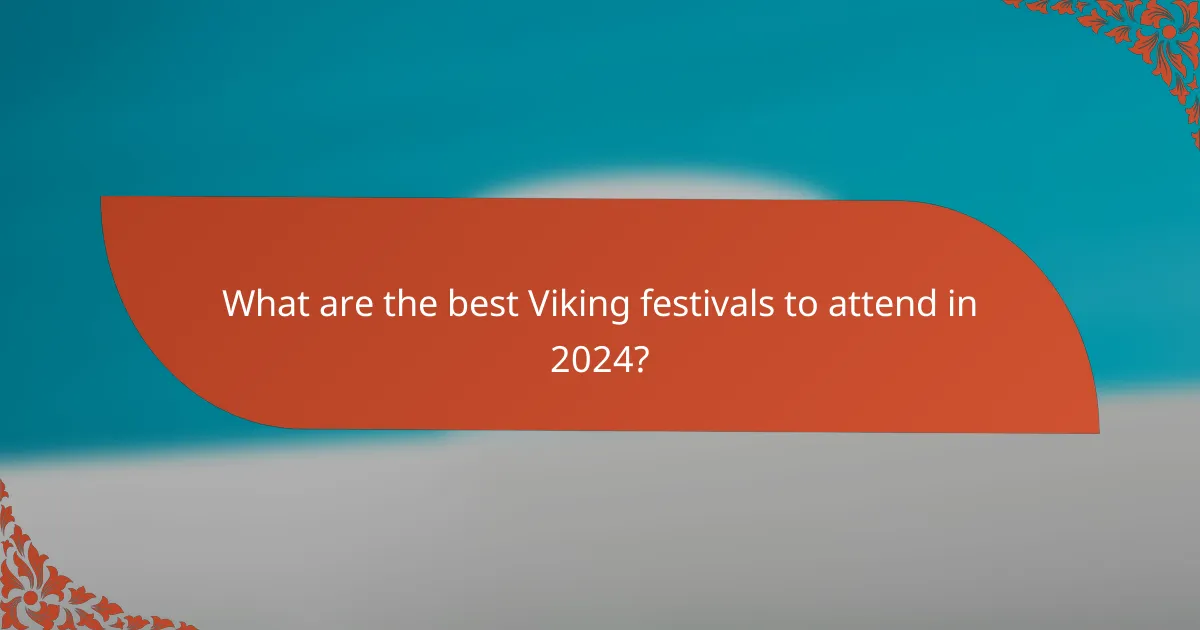 What are the best Viking festivals to attend in 2024?