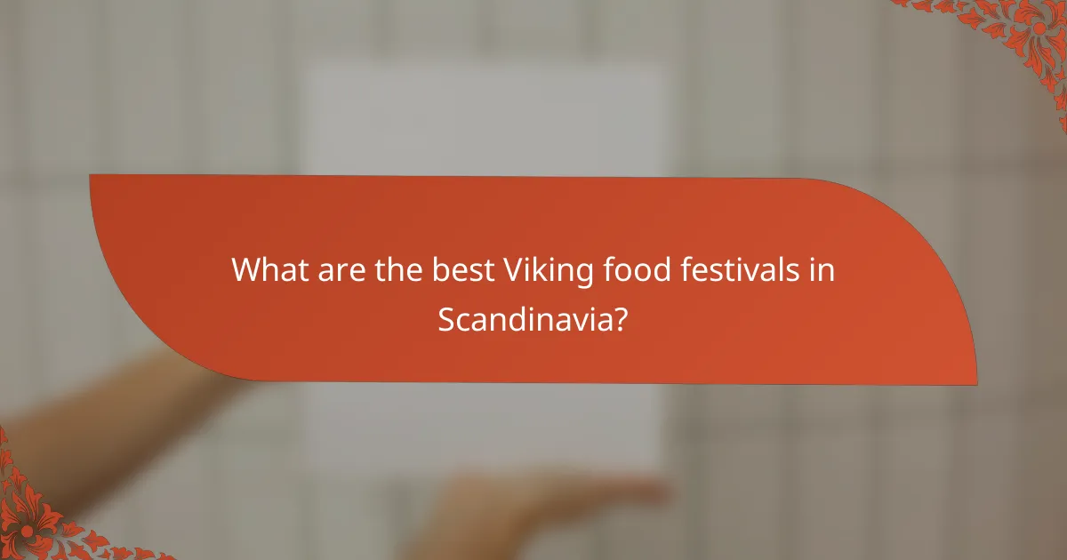 What are the best Viking food festivals in Scandinavia?