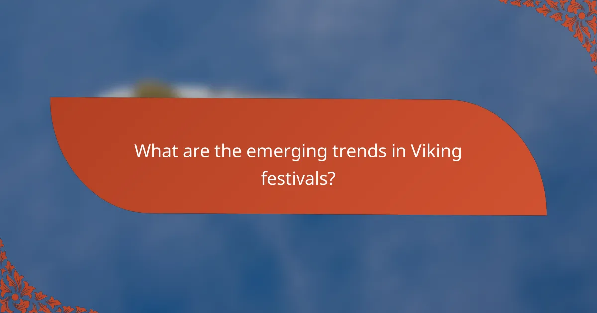 What are the emerging trends in Viking festivals?