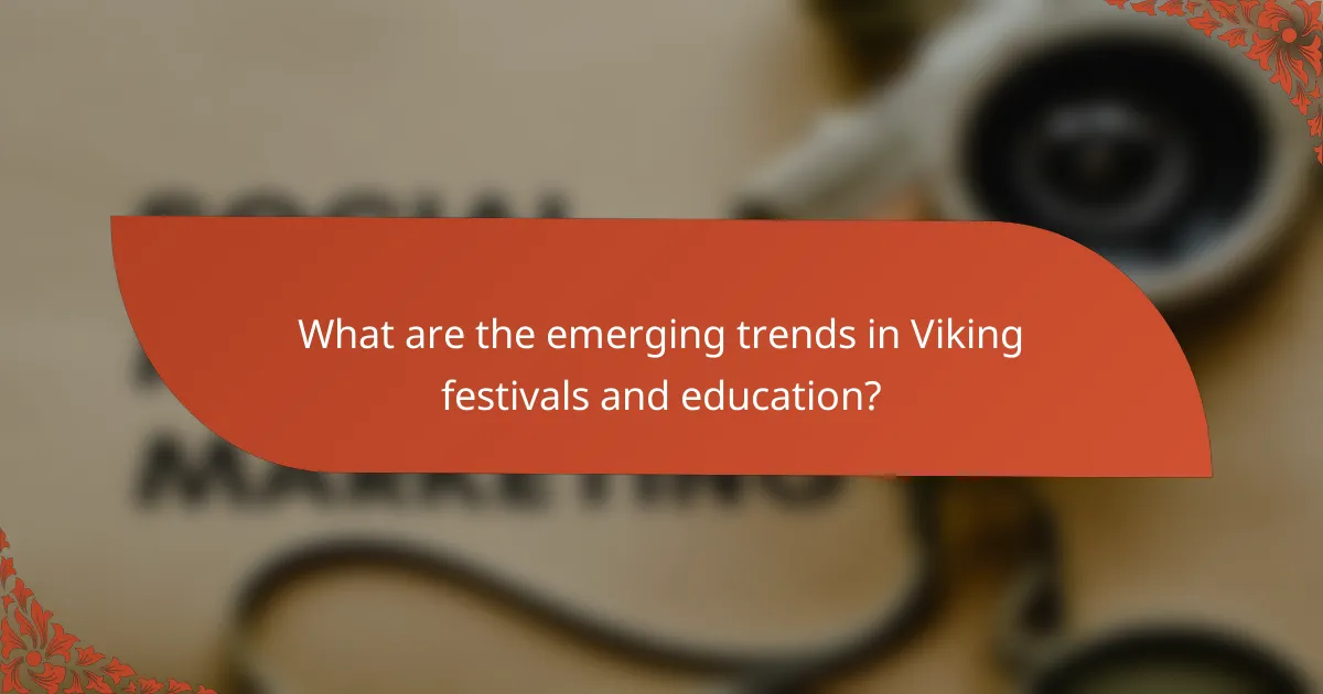 What are the emerging trends in Viking festivals and education?