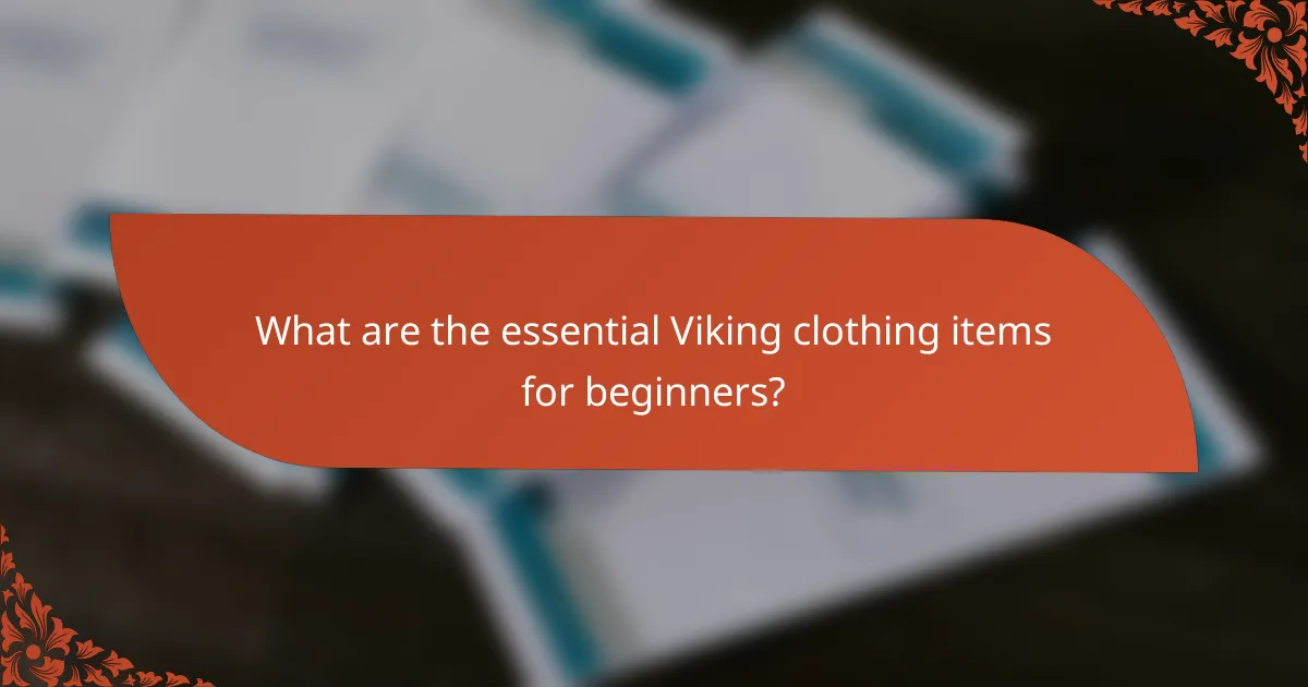 What are the essential Viking clothing items for beginners?