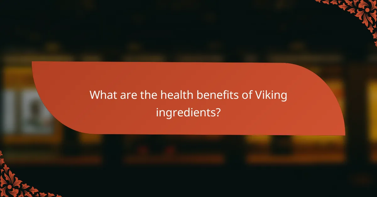 What are the health benefits of Viking ingredients?
