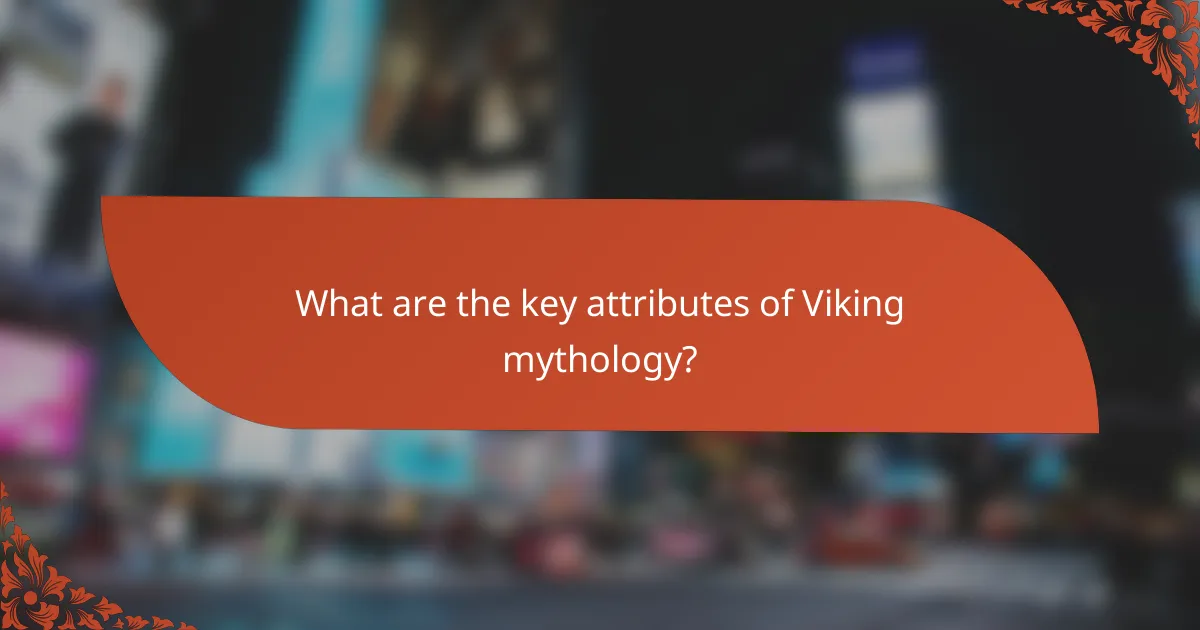 What are the key attributes of Viking mythology?