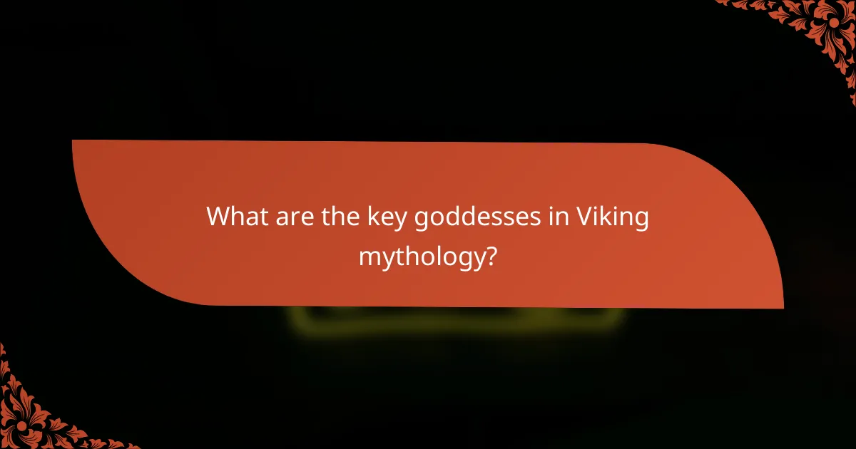 What are the key goddesses in Viking mythology?