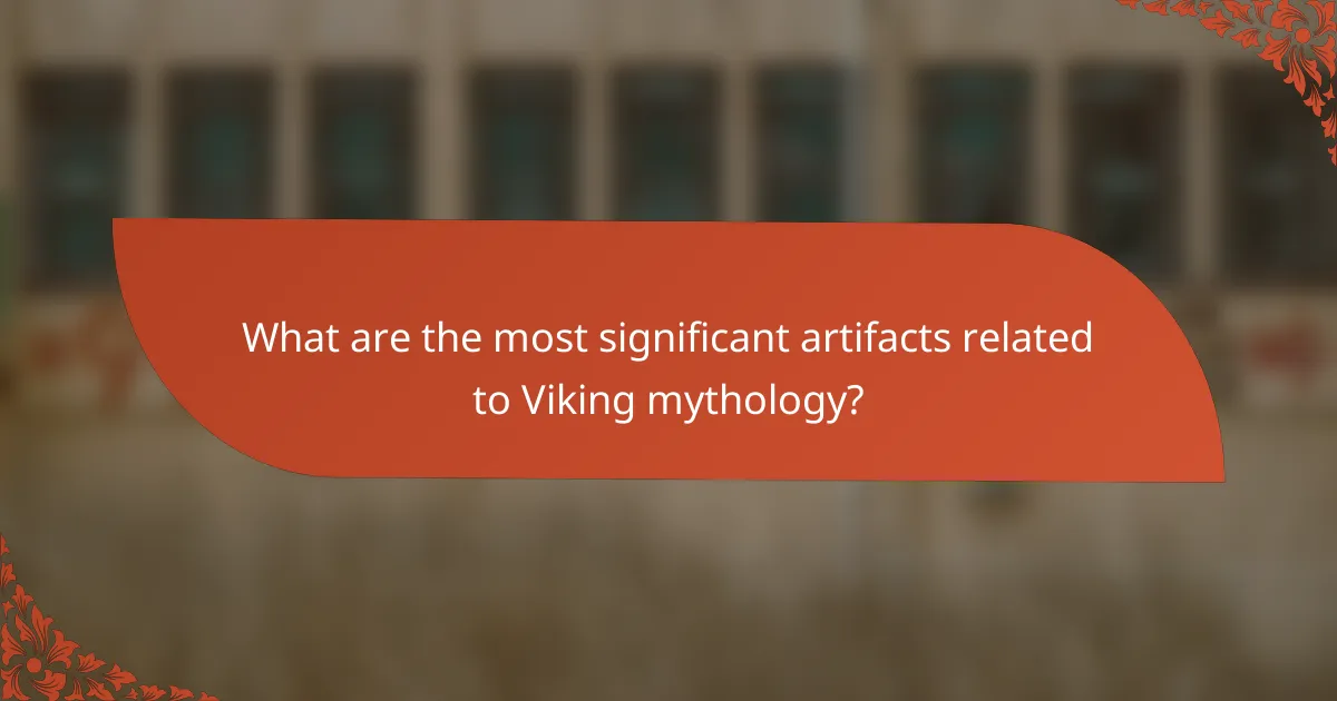 What are the most significant artifacts related to Viking mythology?