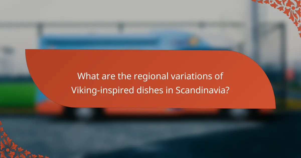 What are the regional variations of Viking-inspired dishes in Scandinavia?