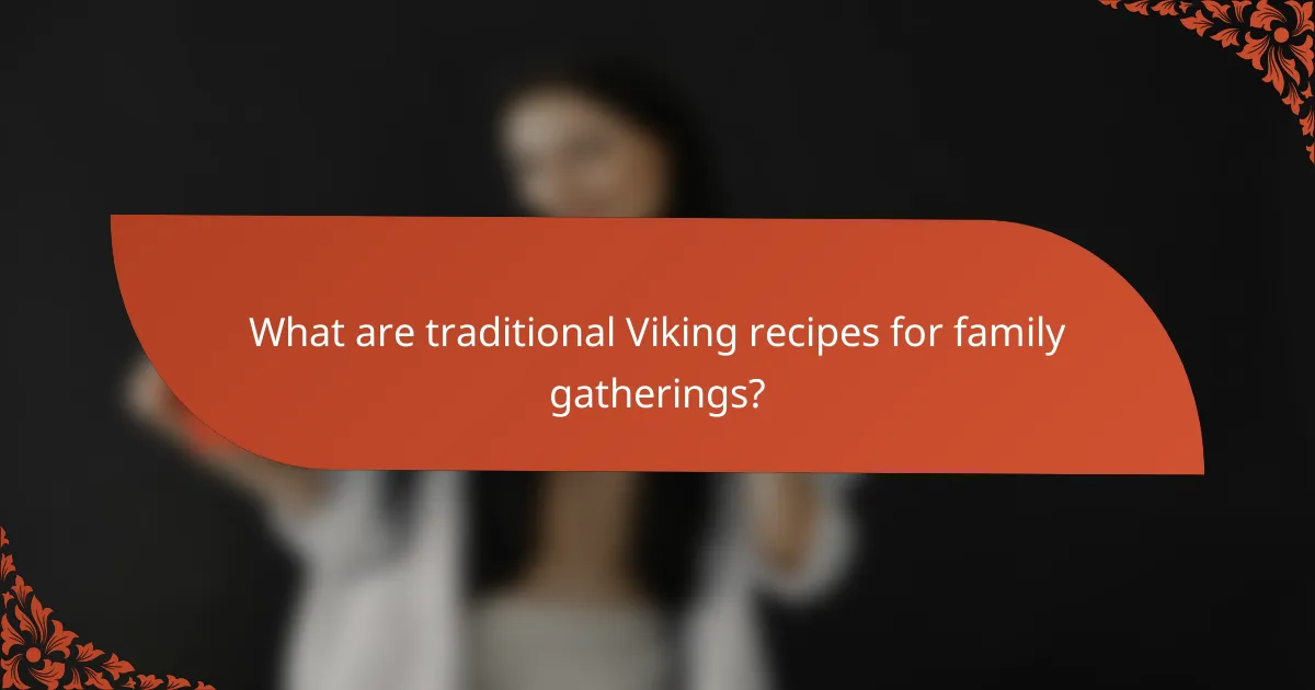 What are traditional Viking recipes for family gatherings?