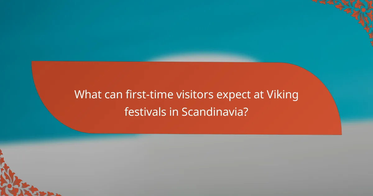 What can first-time visitors expect at Viking festivals in Scandinavia?