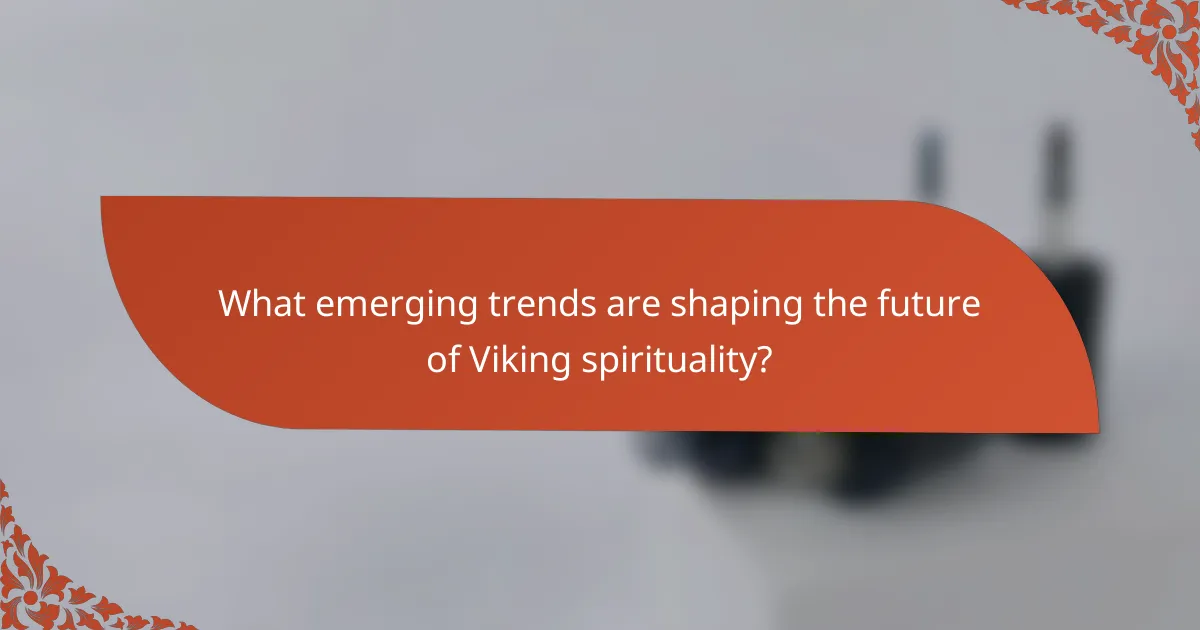 What emerging trends are shaping the future of Viking spirituality?
