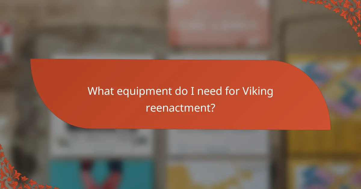 What equipment do I need for Viking reenactment?