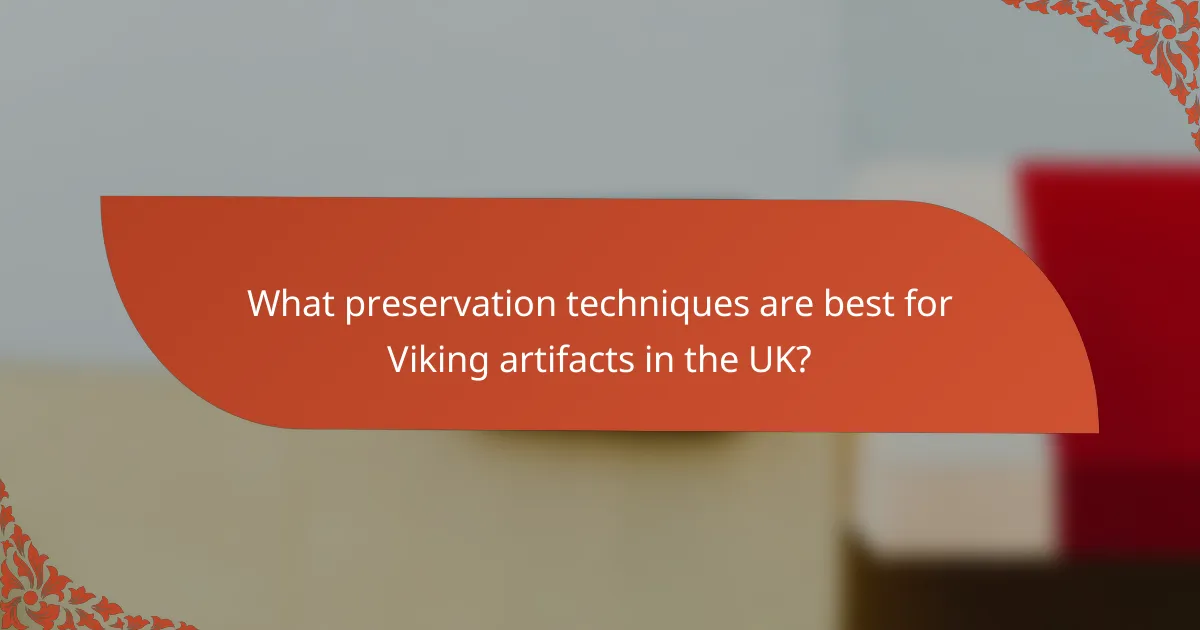 What preservation techniques are best for Viking artifacts in the UK?
