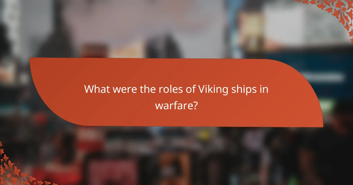 What were the roles of Viking ships in warfare?