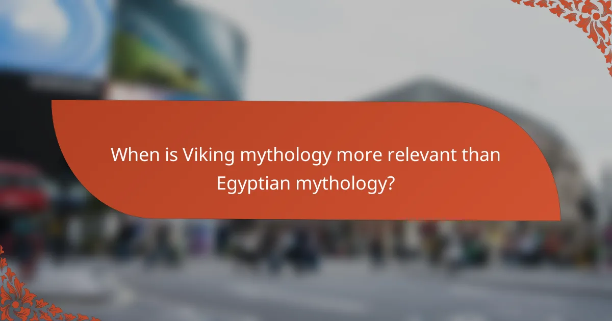 When is Viking mythology more relevant than Egyptian mythology?