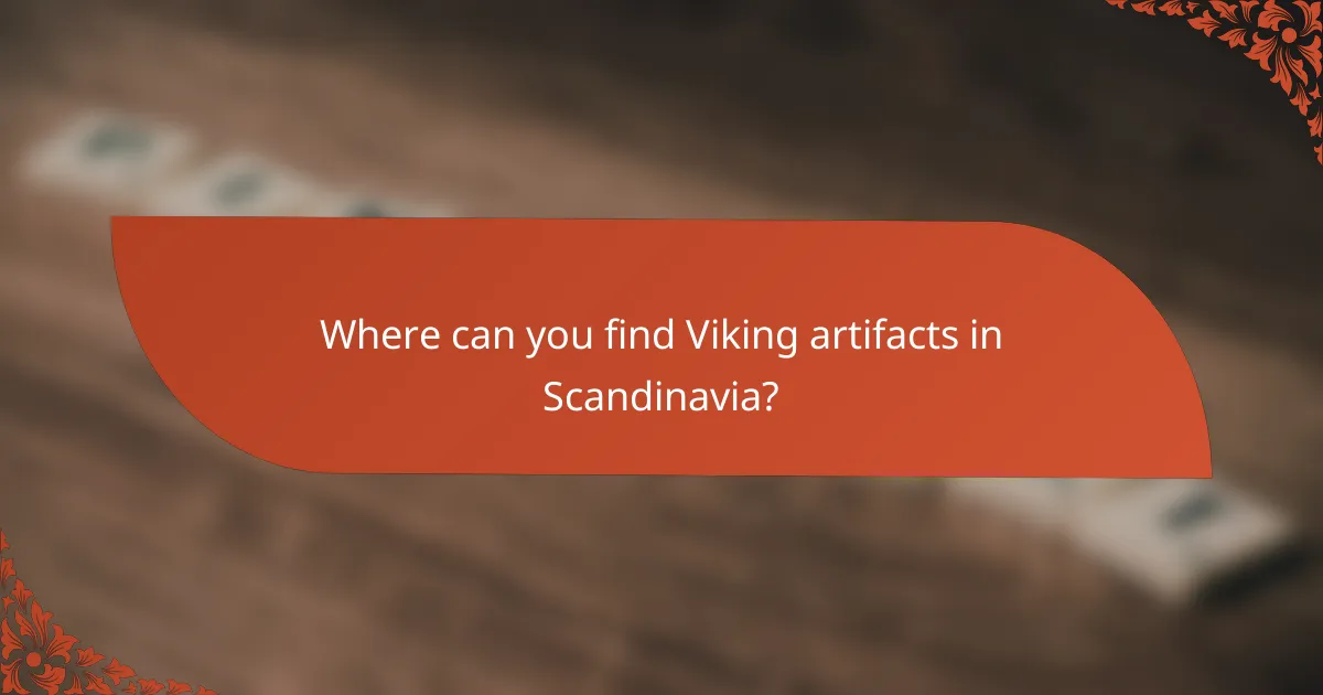 Where can you find Viking artifacts in Scandinavia?